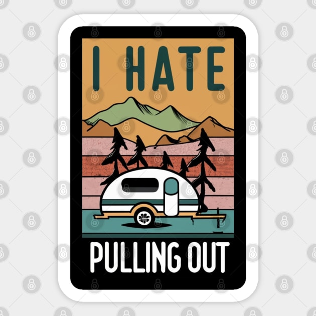 I Hate Pulling Out Funny Camping Trailer Retro Travel Sticker by click2print